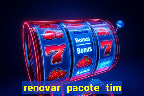 renovar pacote tim beta antes do prazo